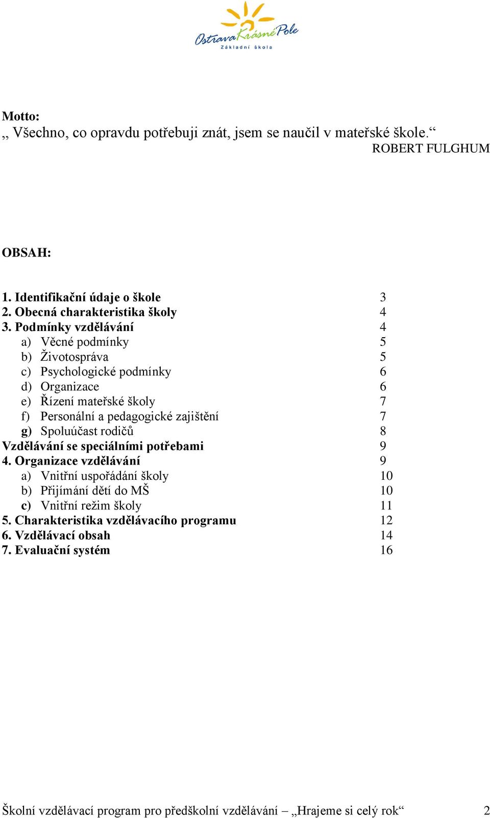 7 g) Spoluúčast rodičů 8 Vzdělávání se speciálními potřebami 9 4.