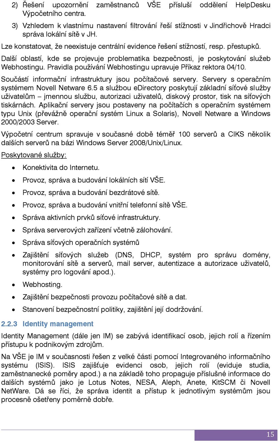 Pravidla používání Webhostingu upravuje Příkaz rektora 04/10. Součástí informační infrastruktury jsou počítačové servery. Servery s operačním systémem Novell Netware 6.