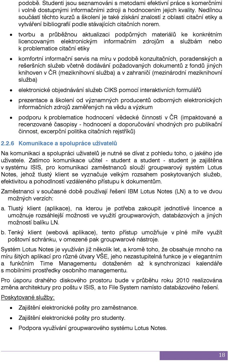 tvorbu a průběžnou aktualizaci podpůrných materiálů ke konkrétním licencovaným elektronickým informačním zdrojům a službám nebo k problematice citační etiky komfortní informační servis na míru v