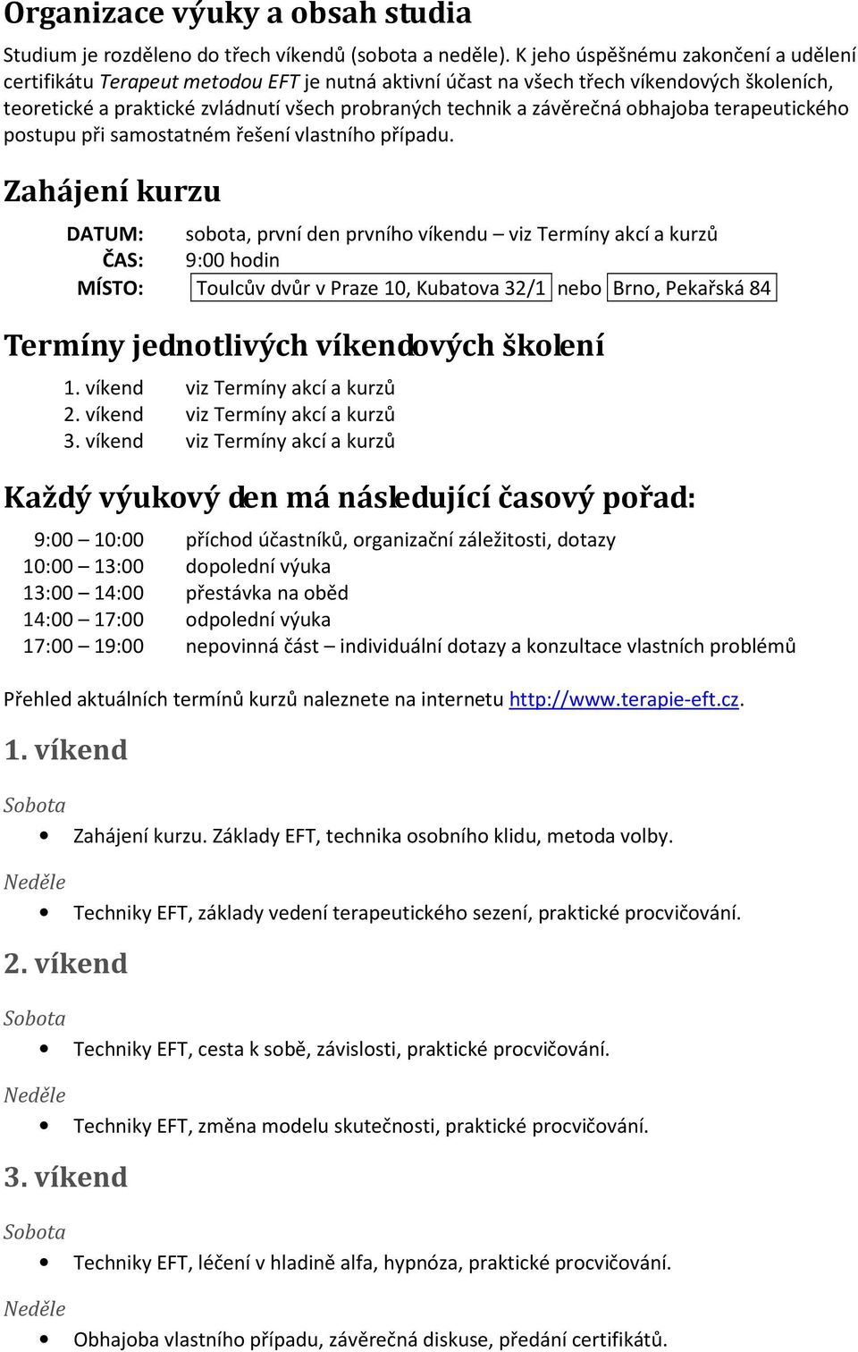 závěrečná obhajoba terapeutického postupu při samostatném řešení vlastního případu.