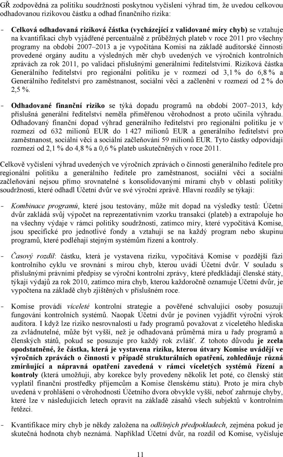 činnosti provedené orgány auditu a výsledných měr chyb uvedených ve výročních kontrolních zprávách za rok 2011, po validaci příslušnými generálními ředitelstvími.