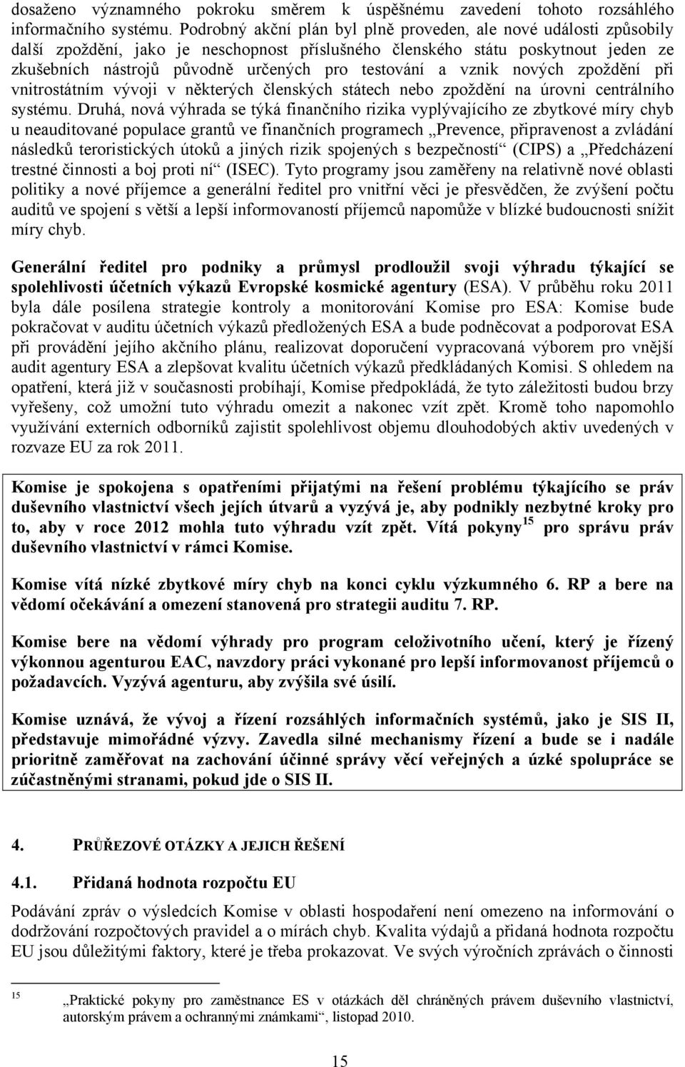 testování a vznik nových zpoždění při vnitrostátním vývoji v některých členských státech nebo zpoždění na úrovni centrálního systému.