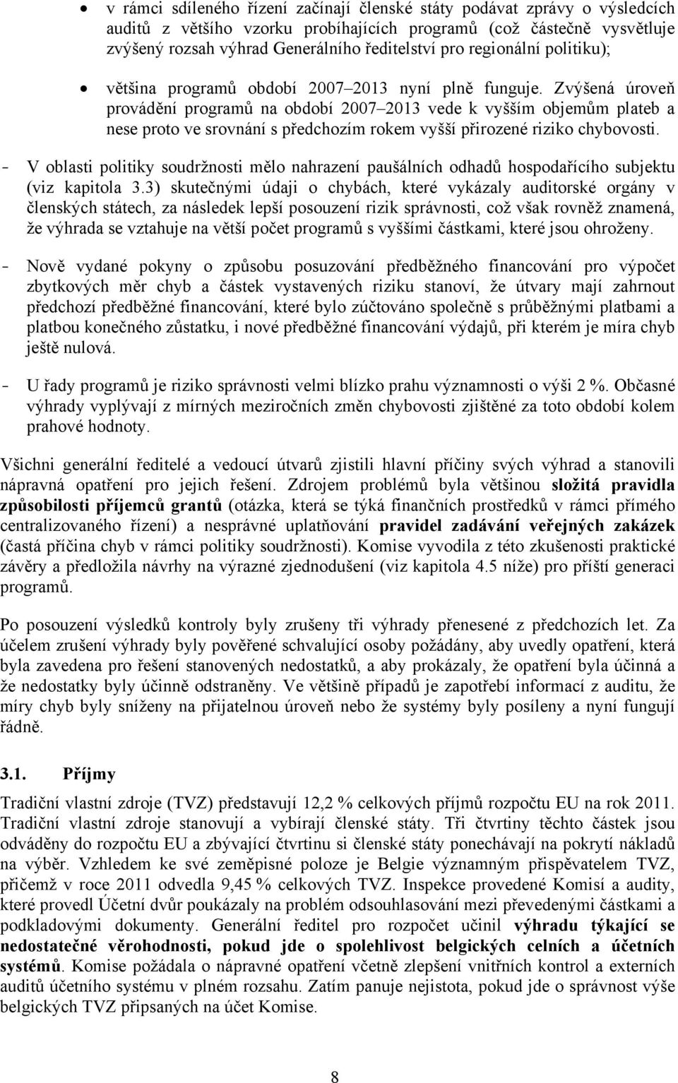 Zvýšená úroveň provádění programů na období 2007 2013 vede k vyšším objemům plateb a nese proto ve srovnání s předchozím rokem vyšší přirozené riziko chybovosti.