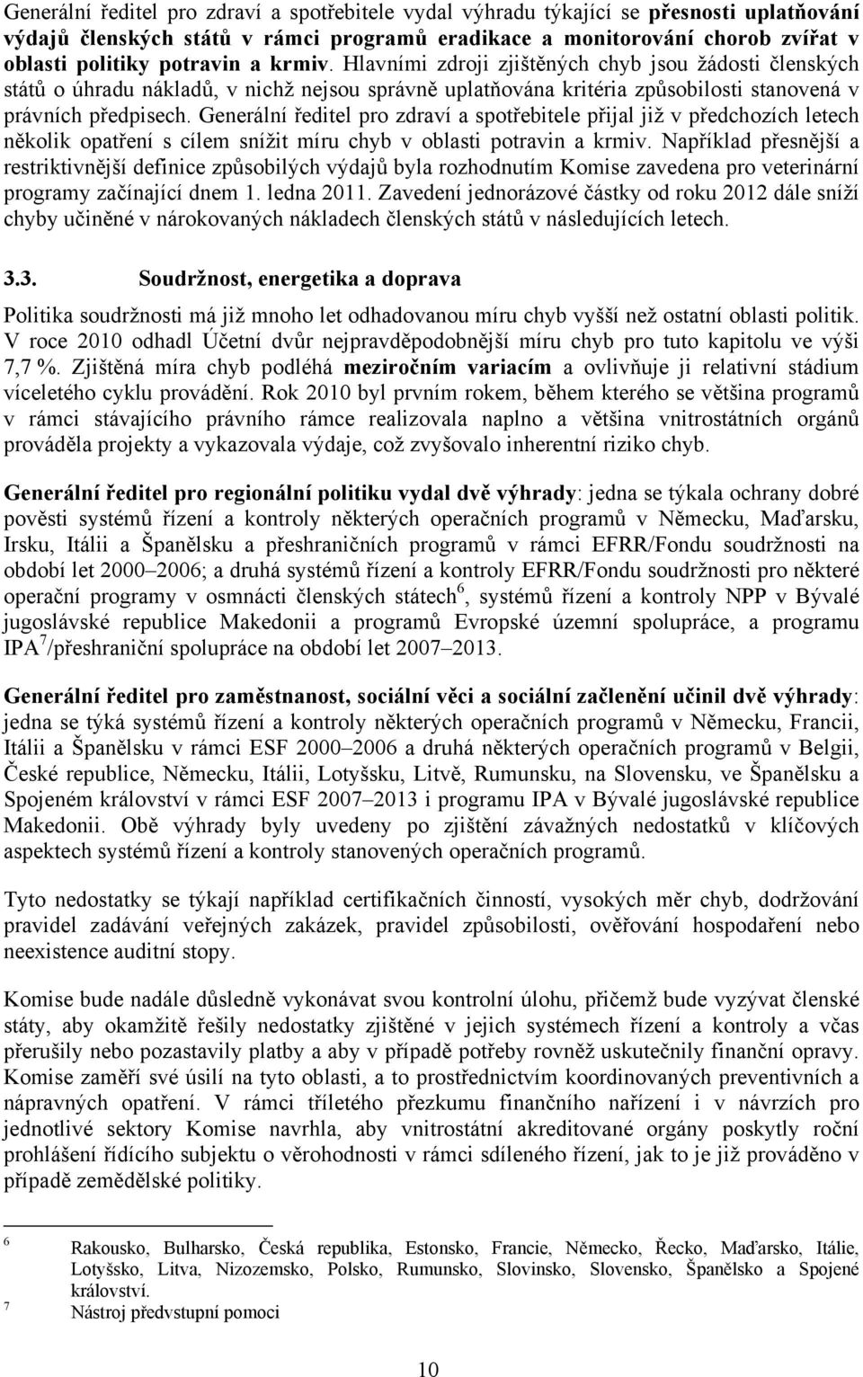 Generální ředitel pro zdraví a spotřebitele přijal již v předchozích letech několik opatření s cílem snížit míru chyb v oblasti potravin a krmiv.