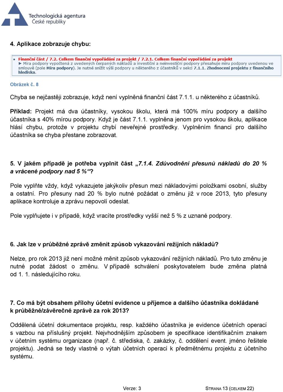 Vyplněním financí pro dalšího účastníka se chyba přestane zobrazovat. 5. V jakém případě je potřeba vyplnit část 7.1.4. Zdůvodnění přesunů nákladů do 20 % a vrácené podpory nad 5 %?