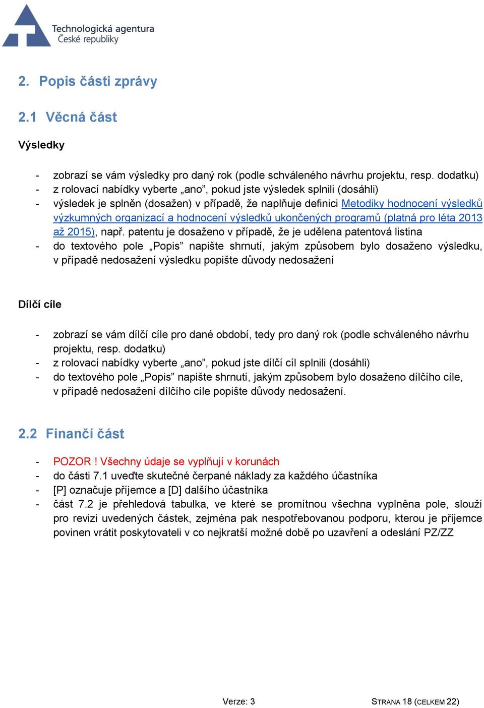 hodnocení výsledků ukončených programů (platná pro léta 2013 až 2015), např.