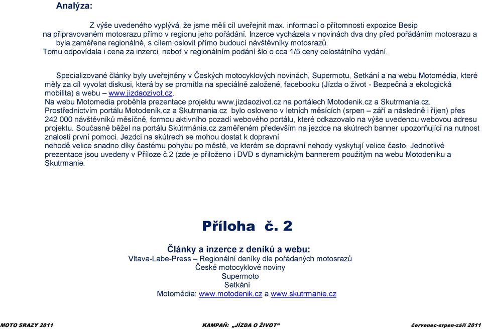 Tomu odpovídala i cena za inzerci, neboť v regionálním podání šlo o cca 1/5 ceny celostátního vydání.