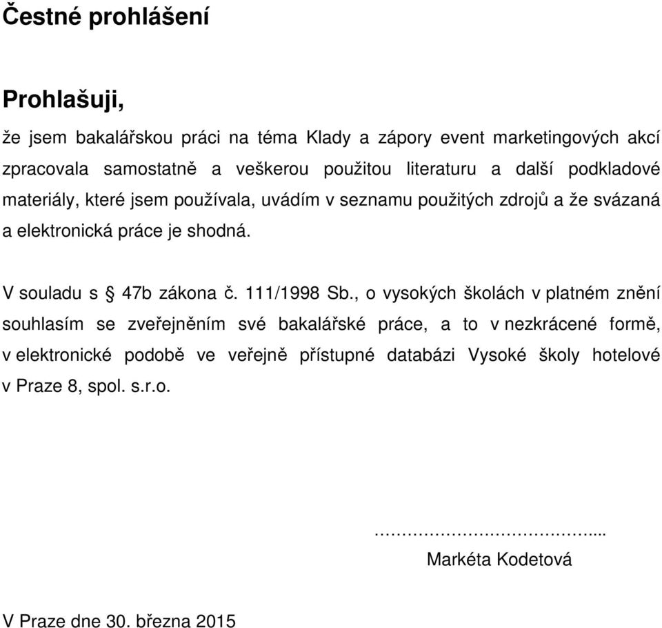 shodná. V souladu s 47b zákona č. 111/1998 Sb.