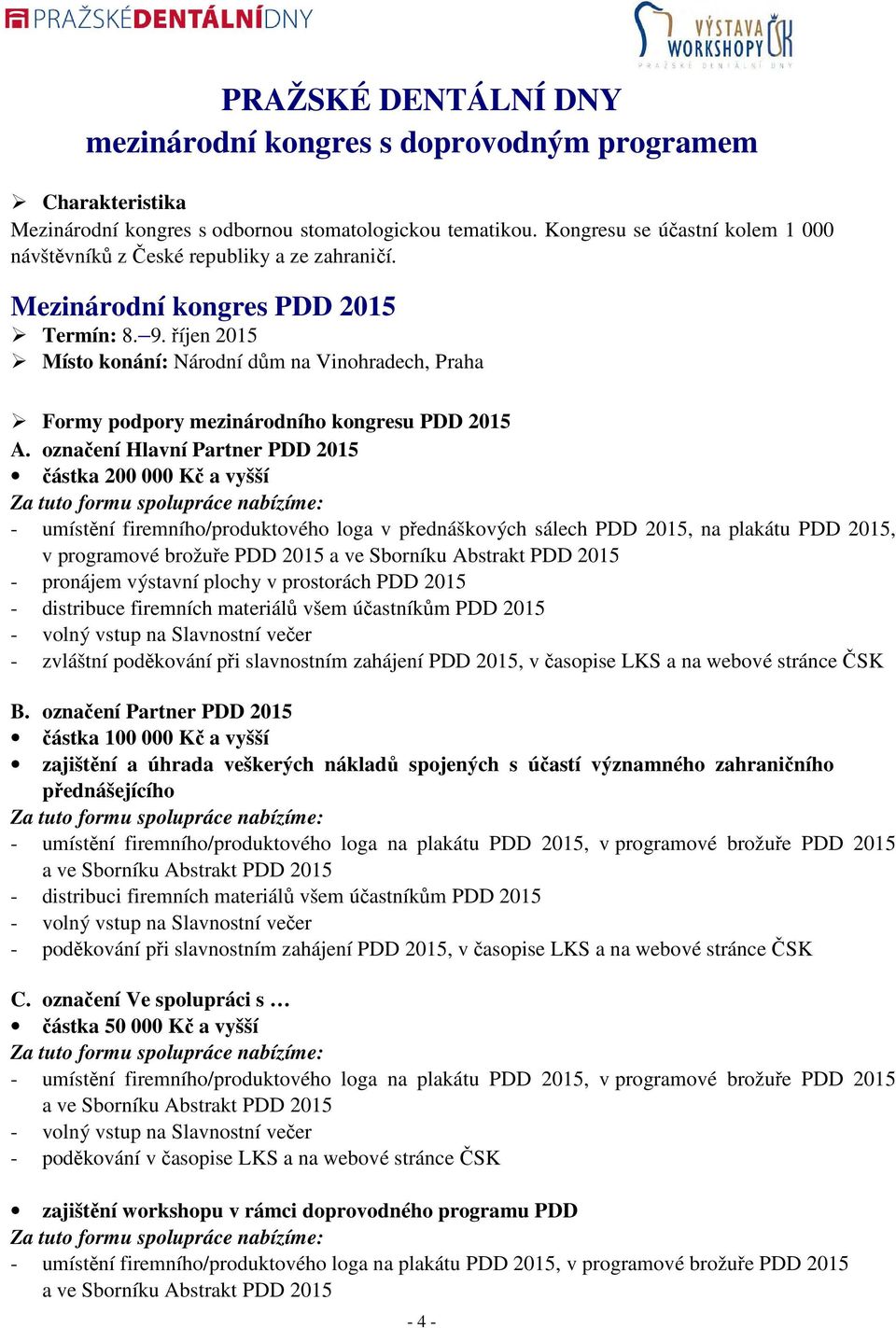 říjen 2015 Místo konání: Národní dům na Vinohradech, Praha Formy podpory mezinárodního kongresu PDD 2015 A.