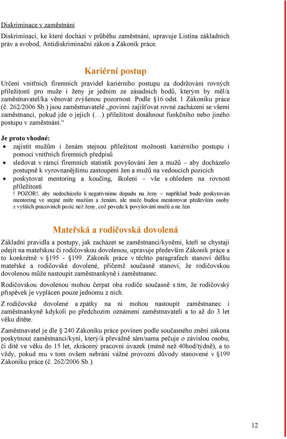 zvýšenou pozornost. Podle 16 odst. 1 Zákoníku práce (č. 262/2006 Sb.