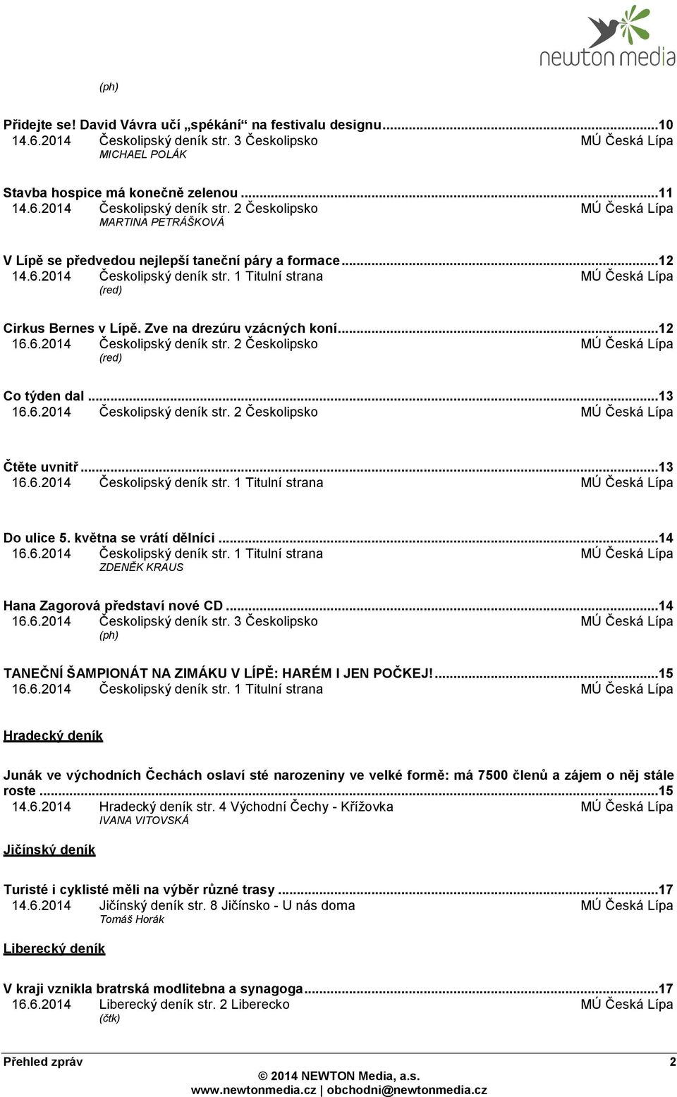 2 Českolipsko MÚ Česká Lípa MARTINA PETRÁŠKOVÁ V Lípě se předvedou nejlepší taneční páry a formace... 12 14.6.2014 Českolipský deník str. 1 Titulní strana MÚ Česká Lípa (red) Cirkus Bernes v Lípě.