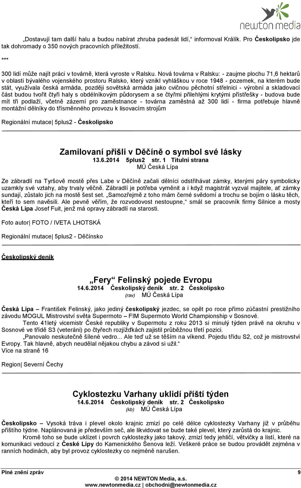 Nová továrna v Ralsku: - zaujme plochu 71,6 hektarů v oblasti bývalého vojenského prostoru Ralsko, který vznikl vyhláškou v roce 1948 - pozemek, na kterém bude stát, využívala česká armáda, později