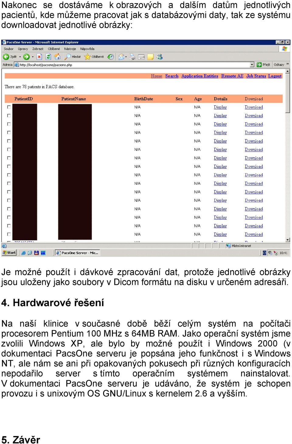 Hardwarové řešení Na naší klinice v současné době běží celým systém na počítači procesorem Pentium 100 MHz s 64MB RAM.