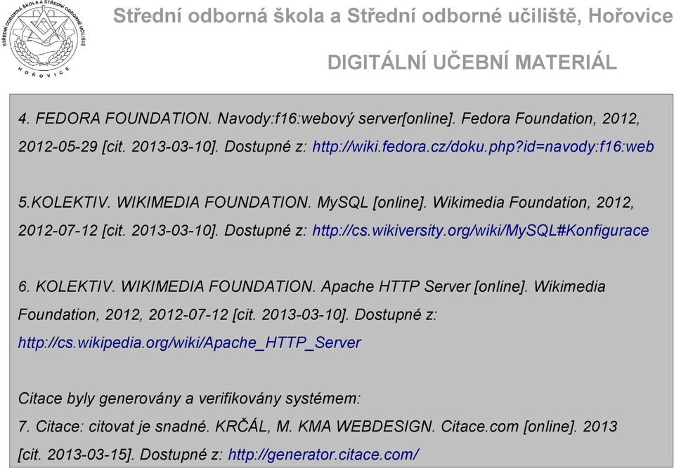 KOLEKTIV. WIKIMEDIA FOUNDATION. Apache HTTP Server [online]. Wikimedia Foundation, 2012, 2012-07-12 [cit. 2013-03-10]. Dostupné z: http://cs.wikipedia.