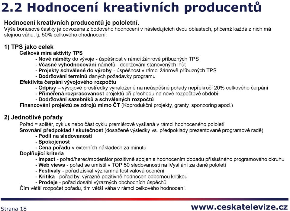 50% celkového ohodnocení: 1) TPS jako celek Celková míra aktivity TPS - Nové náměty do vývoje - úspěšnost v rámci žánrově příbuzných TPS - Včasné vyhodnocování námětů - dodržování stanovených lhůt -