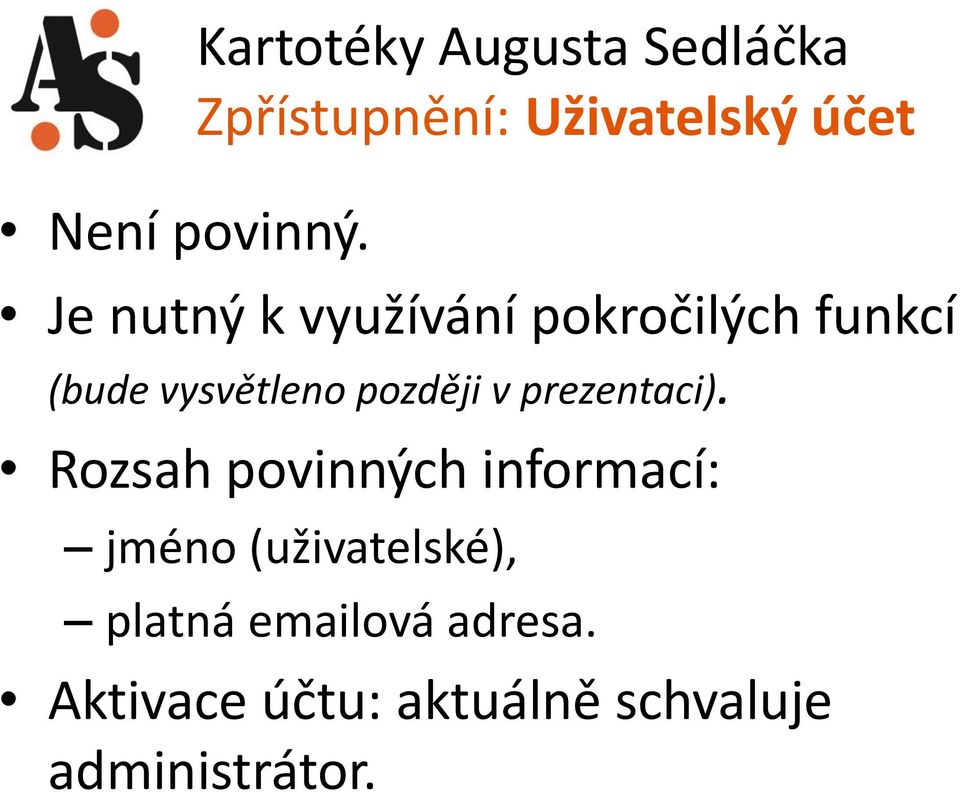 využívání pokročilých funkcí (bude vysvětleno později v prezentaci).