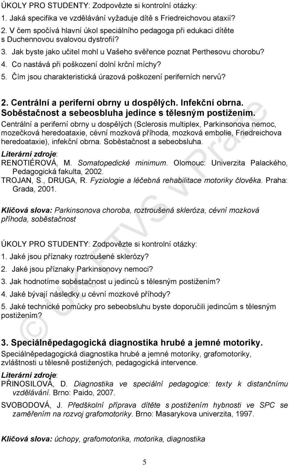 Centrální a periferní obrny u dospělých. Infekční obrna. Soběstačnost a sebeosbluha jedince s tělesným postižením.