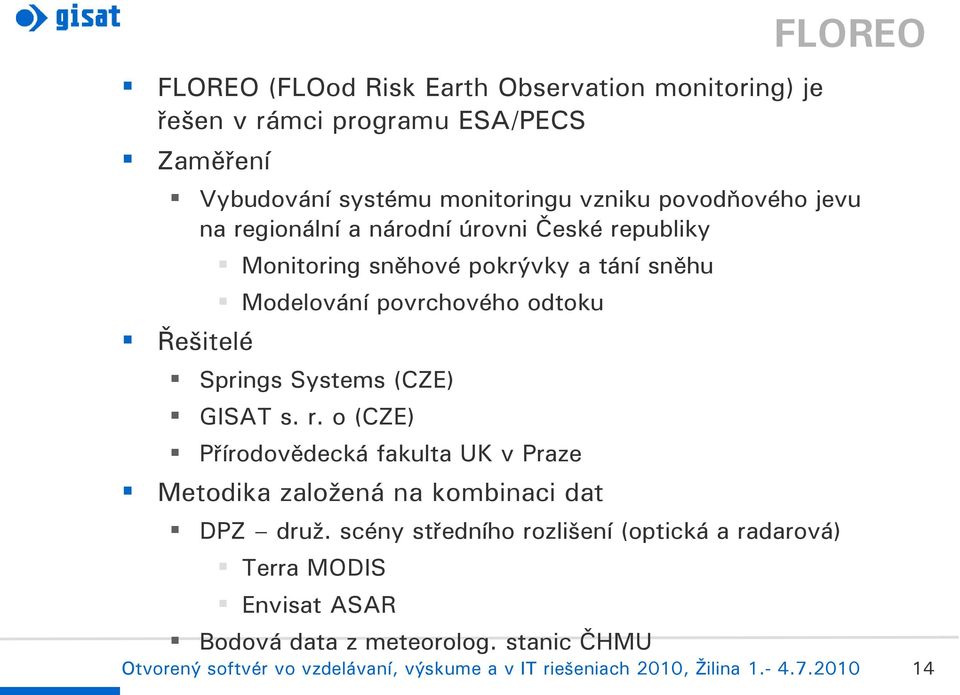 Modelování povrchového odtoku Řešitelé Springs Systems (CZE) GISAT s. r.