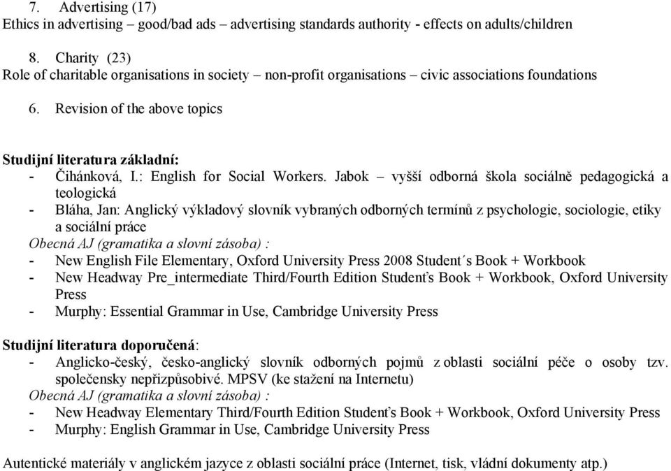 Jabok vyšší odborná škola sociálně pedagogická a teologická - Bláha, Jan: Anglický výkladový slovník vybraných odborných termínů z psychologie, sociologie, etiky a sociální práce Obecná AJ (gramatika