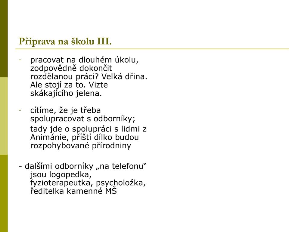 cítíme, že je třeba spolupracovat s odborníky; tady jde o spolupráci s lidmi z Animánie,