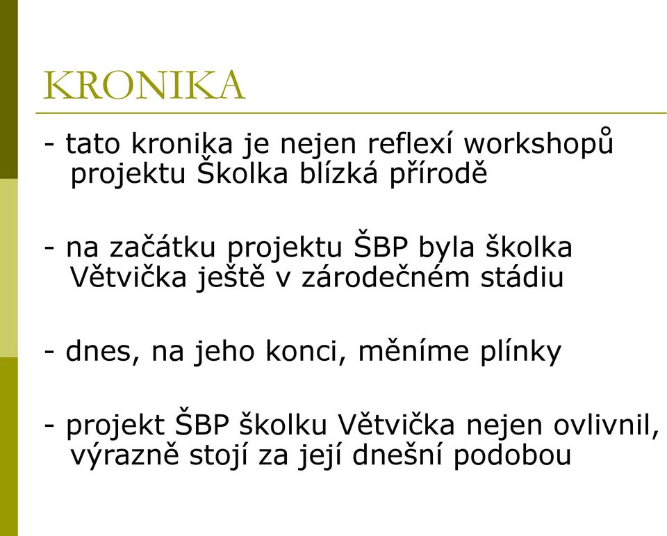 v zárodečném stádiu dnes, na jeho konci, měníme plínky projekt ŠBP