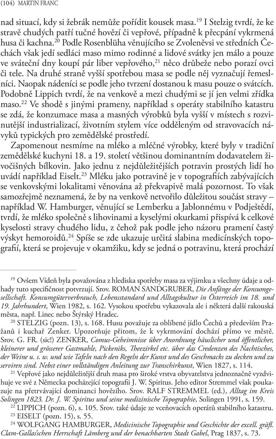 porazí ovci či tele. Na druhé straně vyšší spotřebou masa se podle něj vyznačují řemeslníci. Naopak nádeníci se podle jeho tvrzení dostanou k masu pouze o svátcích.