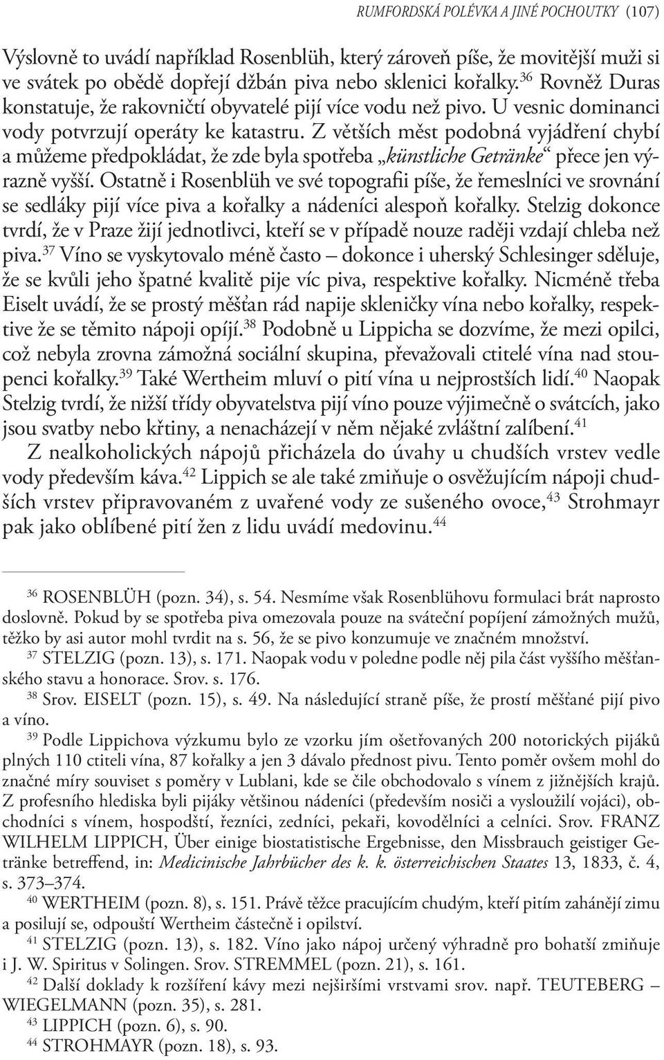 Z větších měst podobná vyjádření chybí a můžeme předpokládat, že zde byla spotřeba künstliche Getränke přece jen výrazně vyšší.