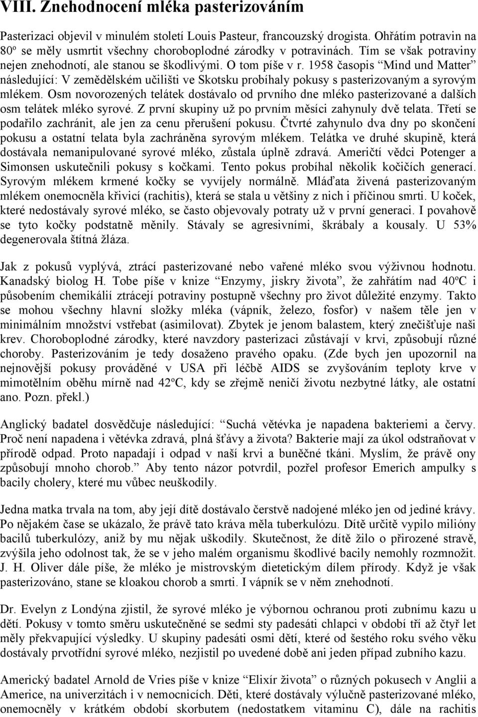 1958 časopis Mind und Matter následující: V zemědělském učilišti ve Skotsku probíhaly pokusy s pasterizovaným a syrovým mlékem.