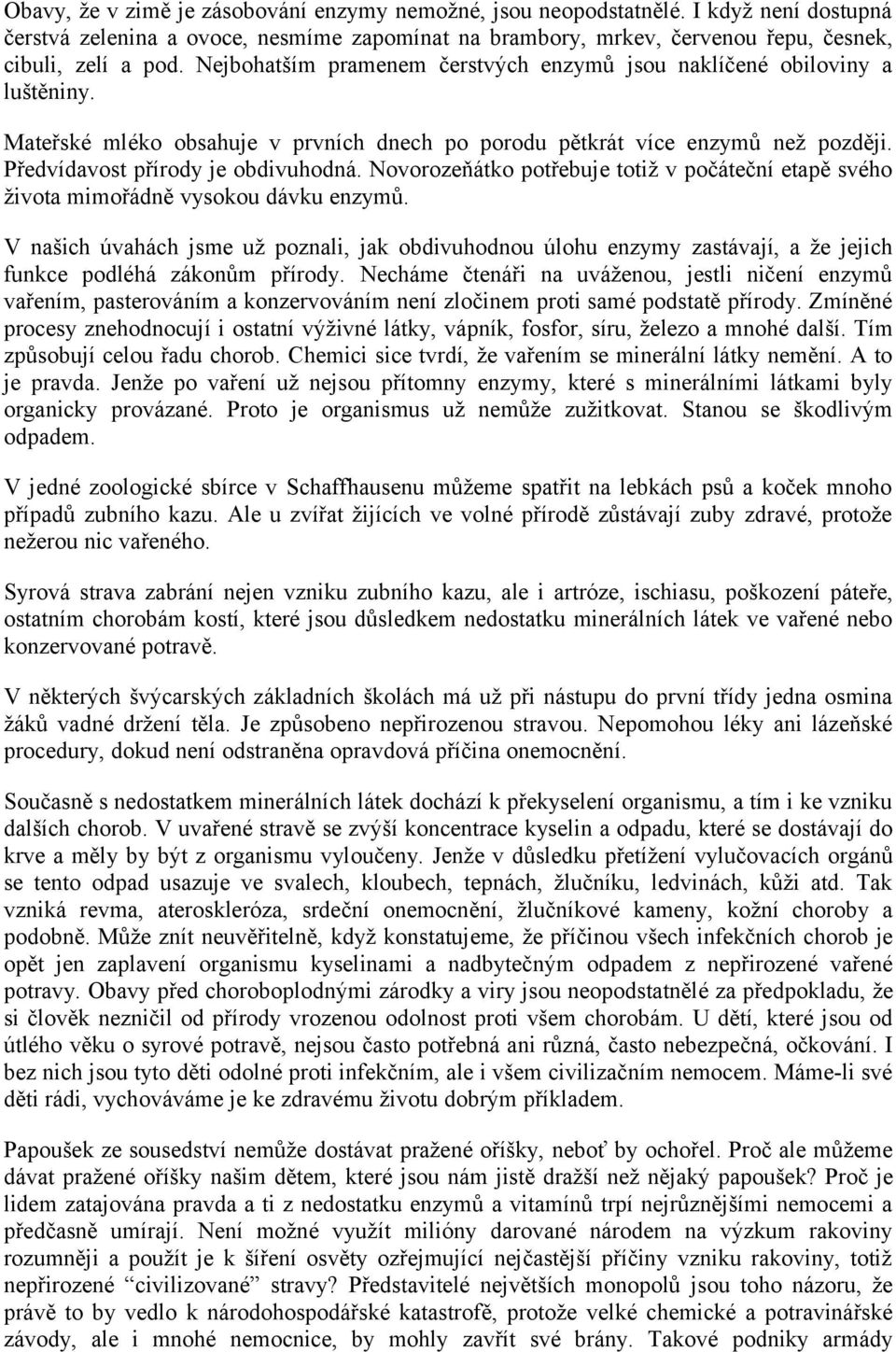 Novorozeňátko potřebuje totiž v počáteční etapě svého života mimořádně vysokou dávku enzymů.