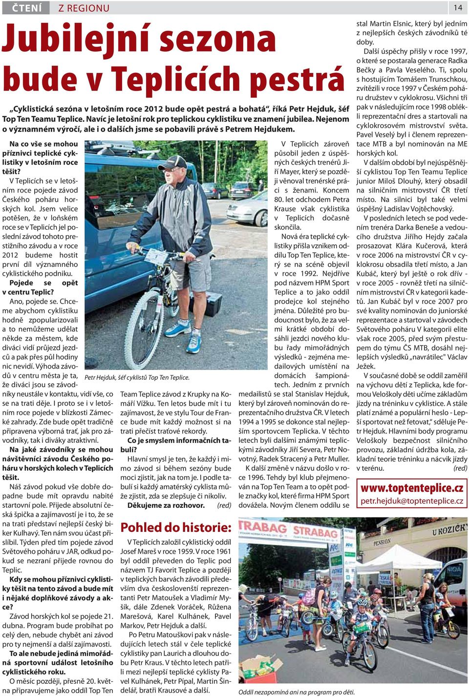 Na co vše se mohou příznivci teplické cyklistiky v letošním roce těšit? V Teplicích se v letošním roce pojede závod Českého poháru horských kol.