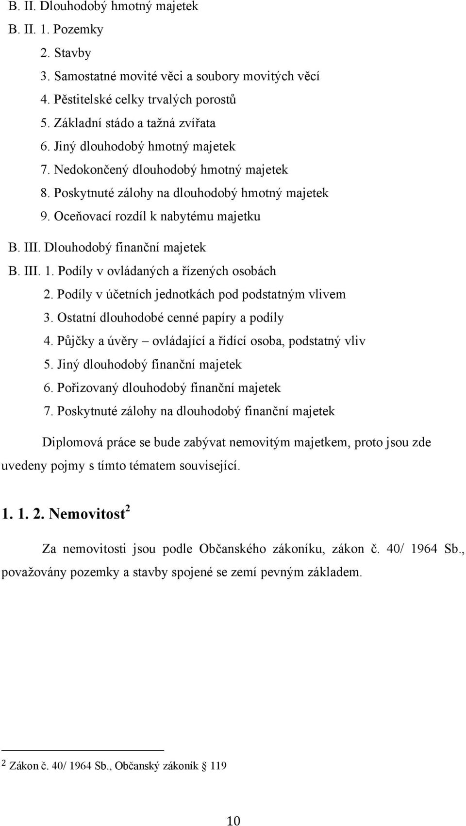 III. 1. Podíly v ovládaných a řízených osobách 2. Podíly v účetních jednotkách pod podstatným vlivem 3. Ostatní dlouhodobé cenné papíry a podíly 4.