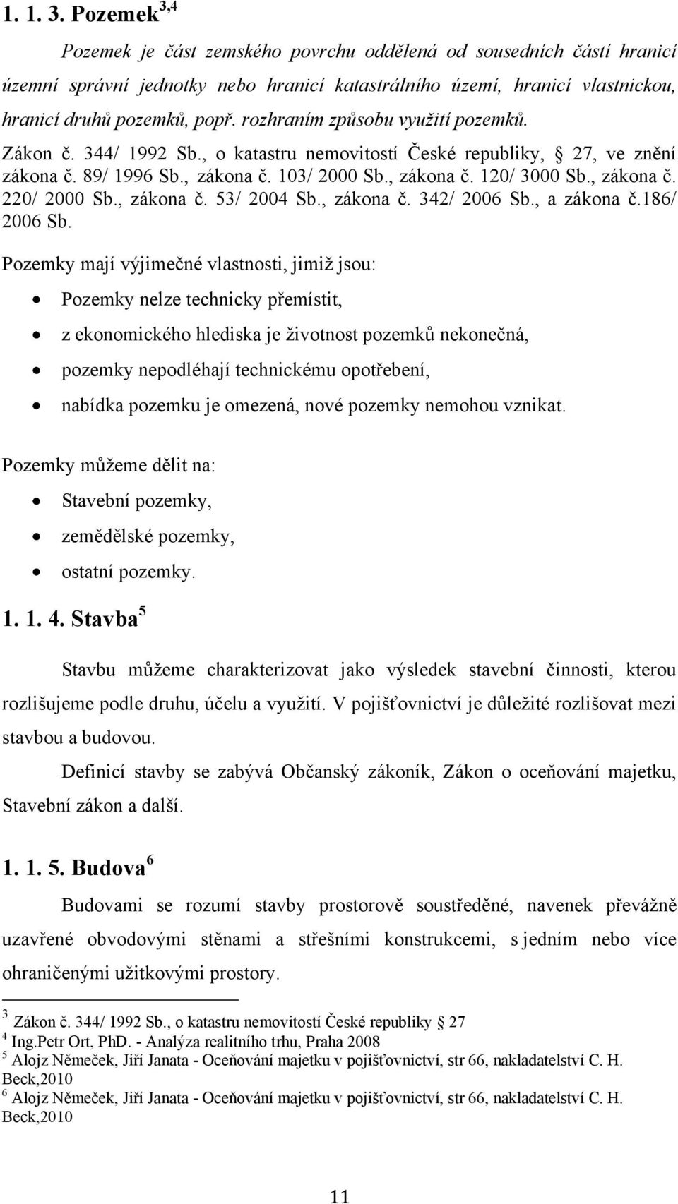 , zákona č. 53/ 2004 Sb., zákona č. 342/ 2006 Sb., a zákona č.186/ 2006 Sb.