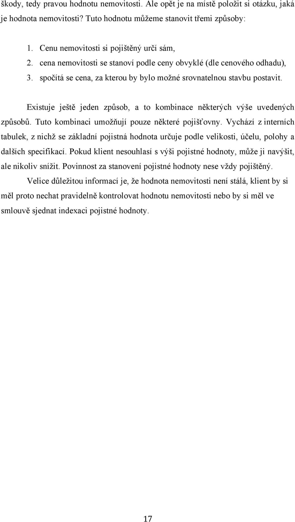 Existuje ještě jeden způsob, a to kombinace některých výše uvedených způsobů. Tuto kombinaci umožňují pouze některé pojišťovny.