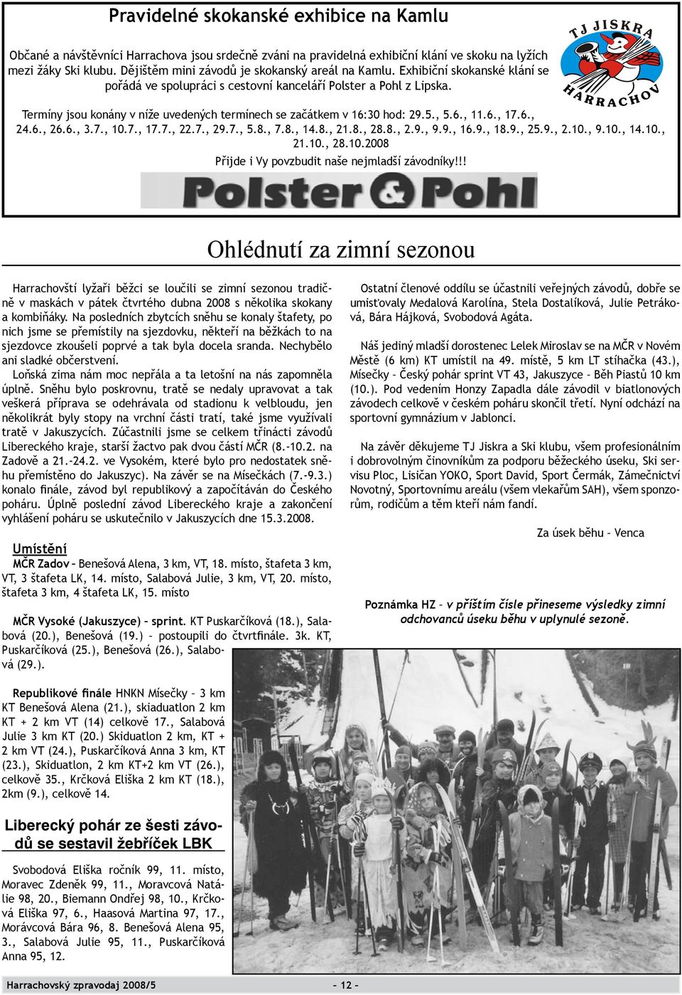 Termíny jsou konány v níže uvedených termínech se začátkem v 16:30 hod: 29.5., 5.6., 11.6., 17.6., 24.6., 26.6., 3.7., 10.7., 17.7., 22.7., 29.7., 5.8., 7.8., 14.8., 21.8., 28.8., 2.9., 9.9., 16.9., 18.