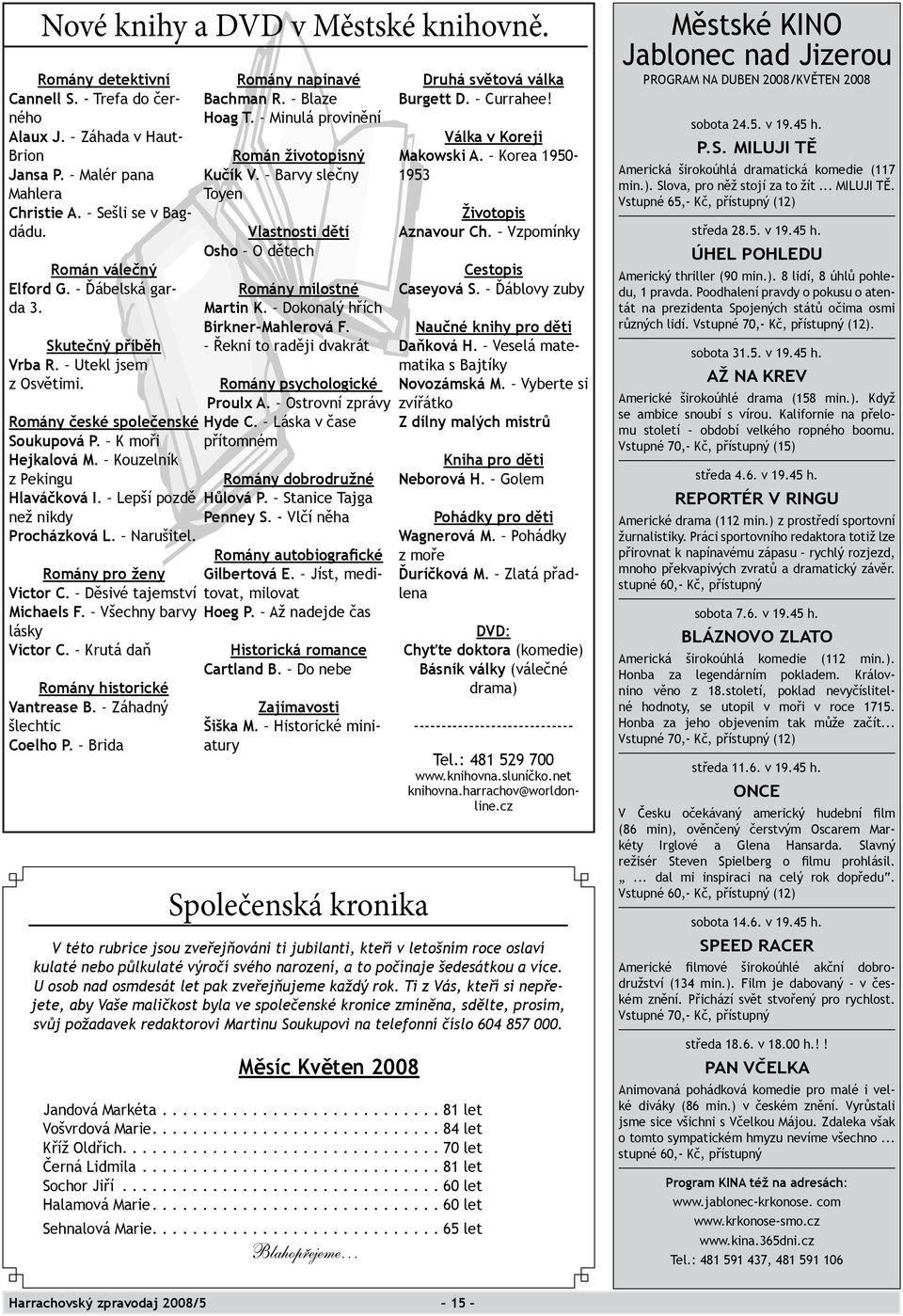 Narušitel. Romány pro ženy Victor C. Děsivé tajemství Michaels F. Všechny barvy lásky Victor C. Krutá daň Romány historické Vantrease B. Záhadný šlechtic Coelho P. Brida Romány napínavé Bachman R.