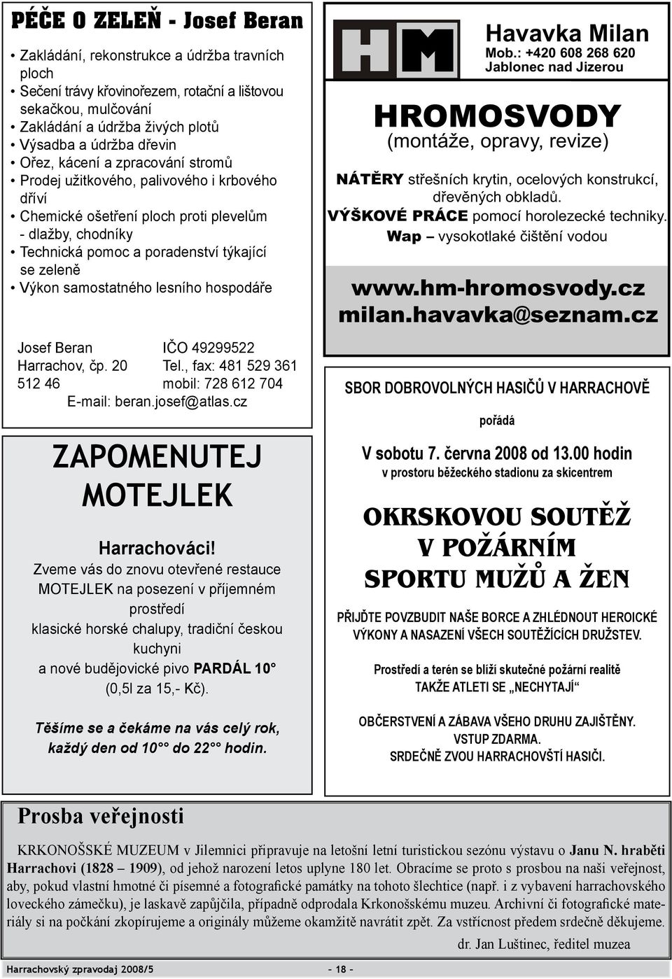 samostatného lesního hospodáře Josef Beran IČO 49299522 Harrachov, čp. 20 Tel., fax: 481 529 361 512 46 mobil: 728 612 704 E-mail: beran.josef@atlas.cz ZAPOMENUTEJ MOTEJLEK Harrachováci!