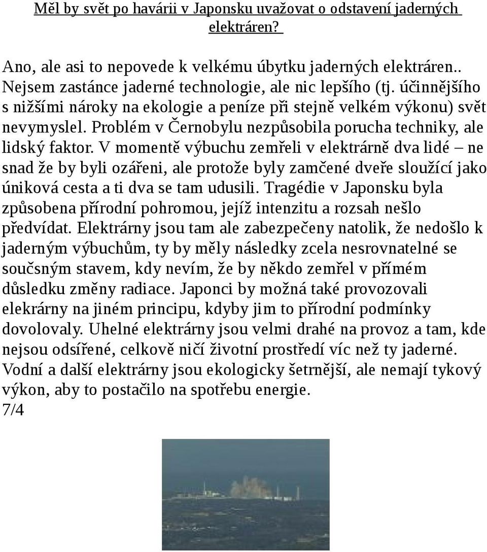 V momentě výbuchu zemřeli v elektrárně dva lidé ne snad že by byli ozářeni, ale protože byly zamčené dveře sloužící jako úniková cesta a ti dva se tam udusili.