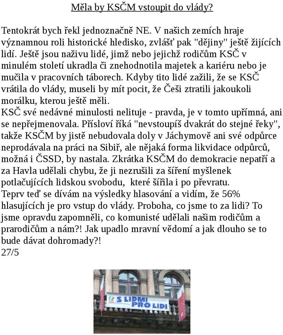 Kdyby tito lidé zažili, že se KSČ vrátila do vlády, museli by mít pocit, že Češi ztratili jakoukoli morálku, kterou ještě měli.