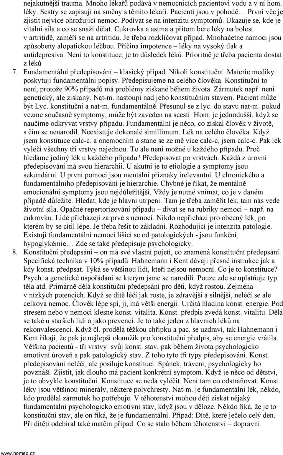 Cukrovka a astma a přitom bere léky na bolest v artritidě, zaměří se na artritidu. Je třeba rozklíčovat případ. Mnohačetné namoci jsou způsobeny alopatickou léčbou.