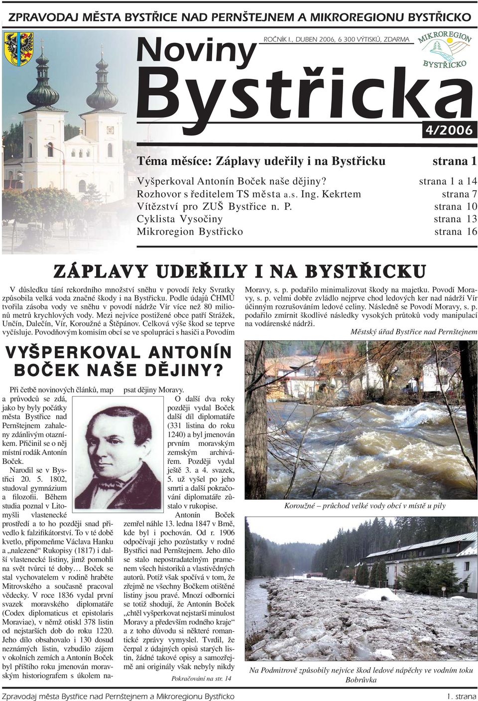 strana 10 Cyklista Vysočiny strana 13 Mikroregion Bystřicko strana 16 ZÁPLAVY UDEŘILY I NA BYSTŘICKU V důsledku tání rekordního množství sněhu v povodí řeky Svratky způsobila velká voda značné škody