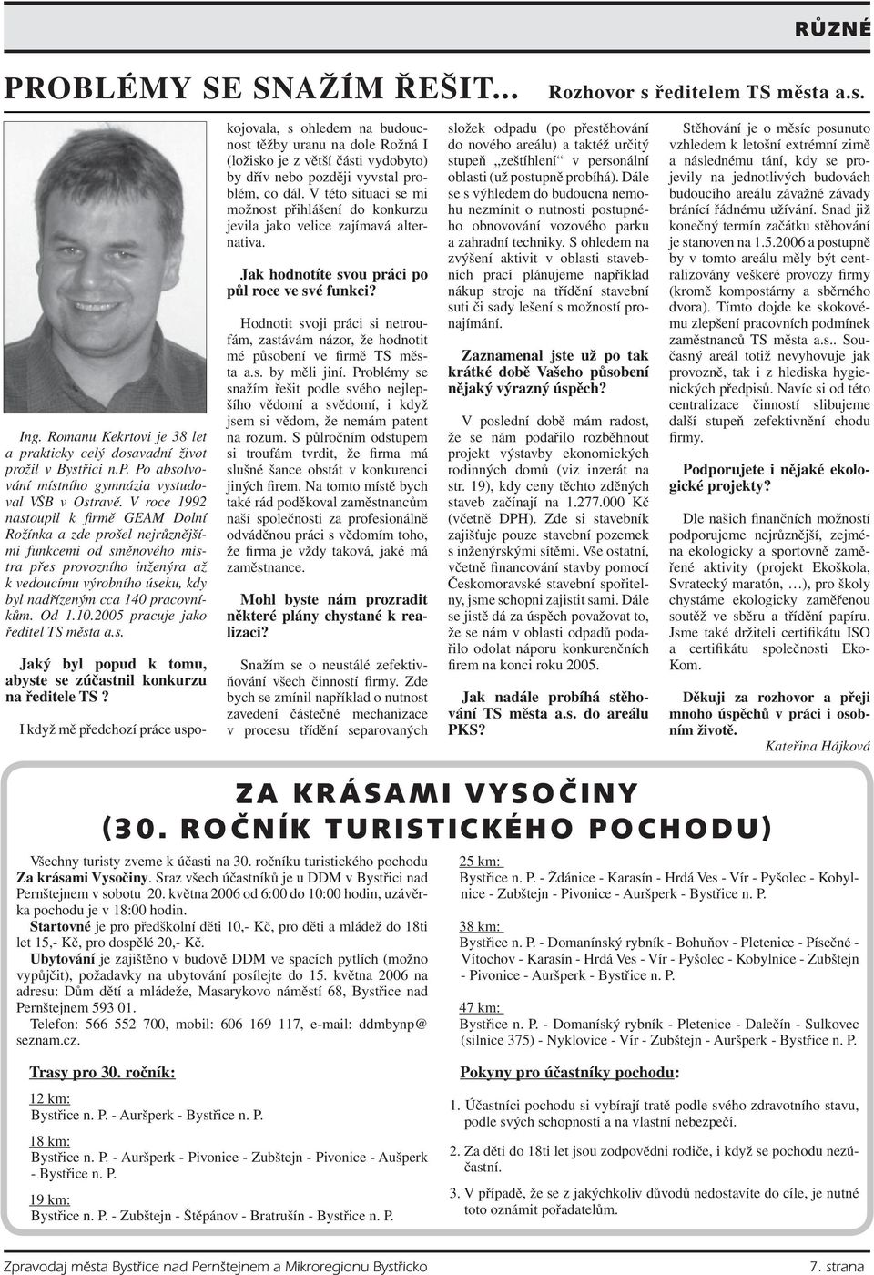 pracovníkům. Od 1.10.2005 pracuje jako ředitel TS města a.s. Jaký byl popud k tomu, abyste se zúčastnil konkurzu na ředitele TS?