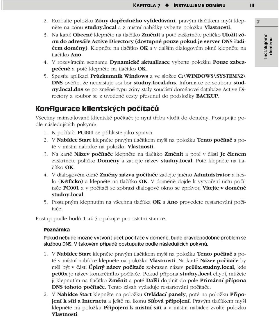 Klepněte na tlačítko OK a v dalším dialogovém okně klepněte na tlačítko Ano. 4. V rozevíracím seznamu Dynamické aktualizace vyberte položku Pouze zabezpečené a poté klepněte na tlačítko OK. 5.