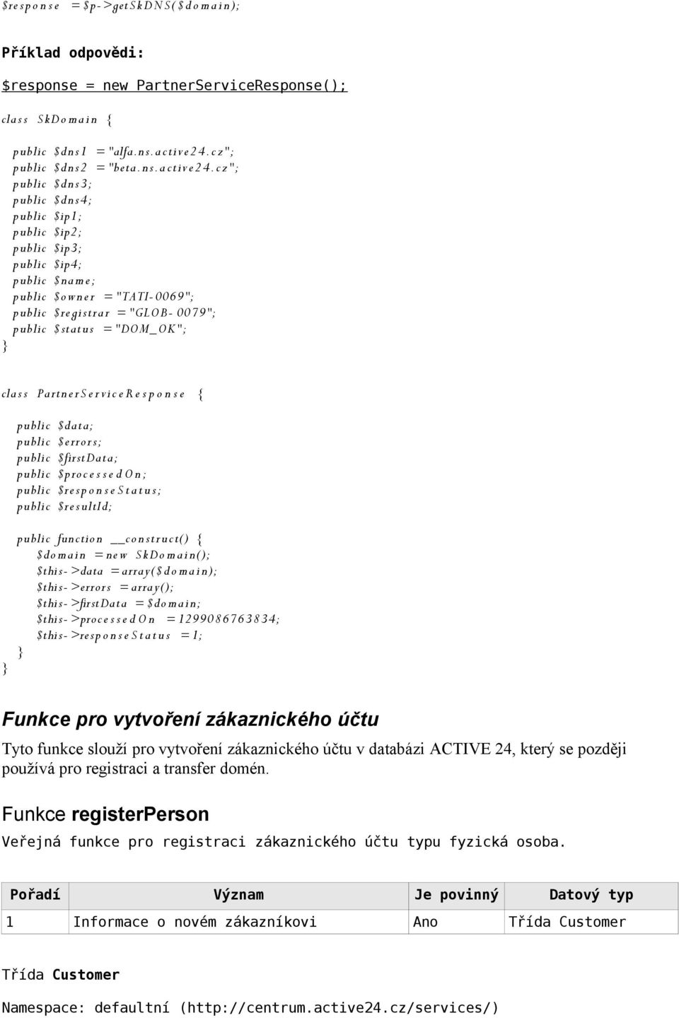 clas s Partn er S e r vi c e R e s p o n s e { public $data; public $error s; public $firstdata; public $proc e s s e d O n ; public $re s p o n s e S t a tu s; public $re s ultid; } public function