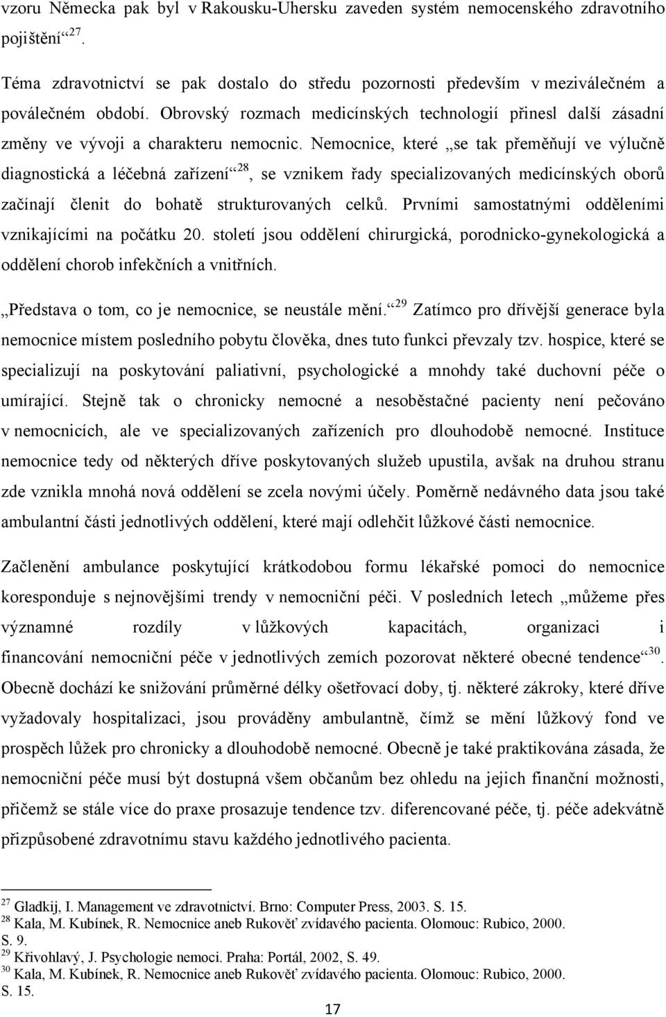 Nemocnice, které se tak přeměňují ve výlučně diagnostická a léčebná zařízení 28, se vznikem řady specializovaných medicínských oborů začínají členit do bohatě strukturovaných celků.