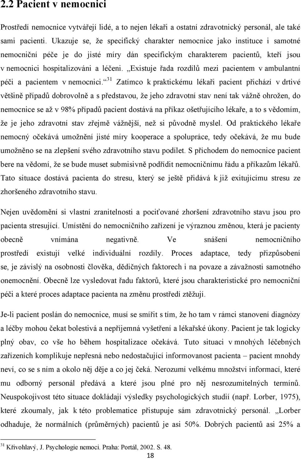 Existuje řada rozdílů mezi pacientem v ambulantní péči a pacientem v nemocnici.