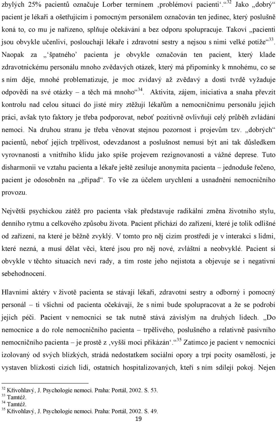 Takoví pacienti jsou obvykle učenliví, poslouchají lékaře i zdravotní sestry a nejsou s nimi velké potíže 33.