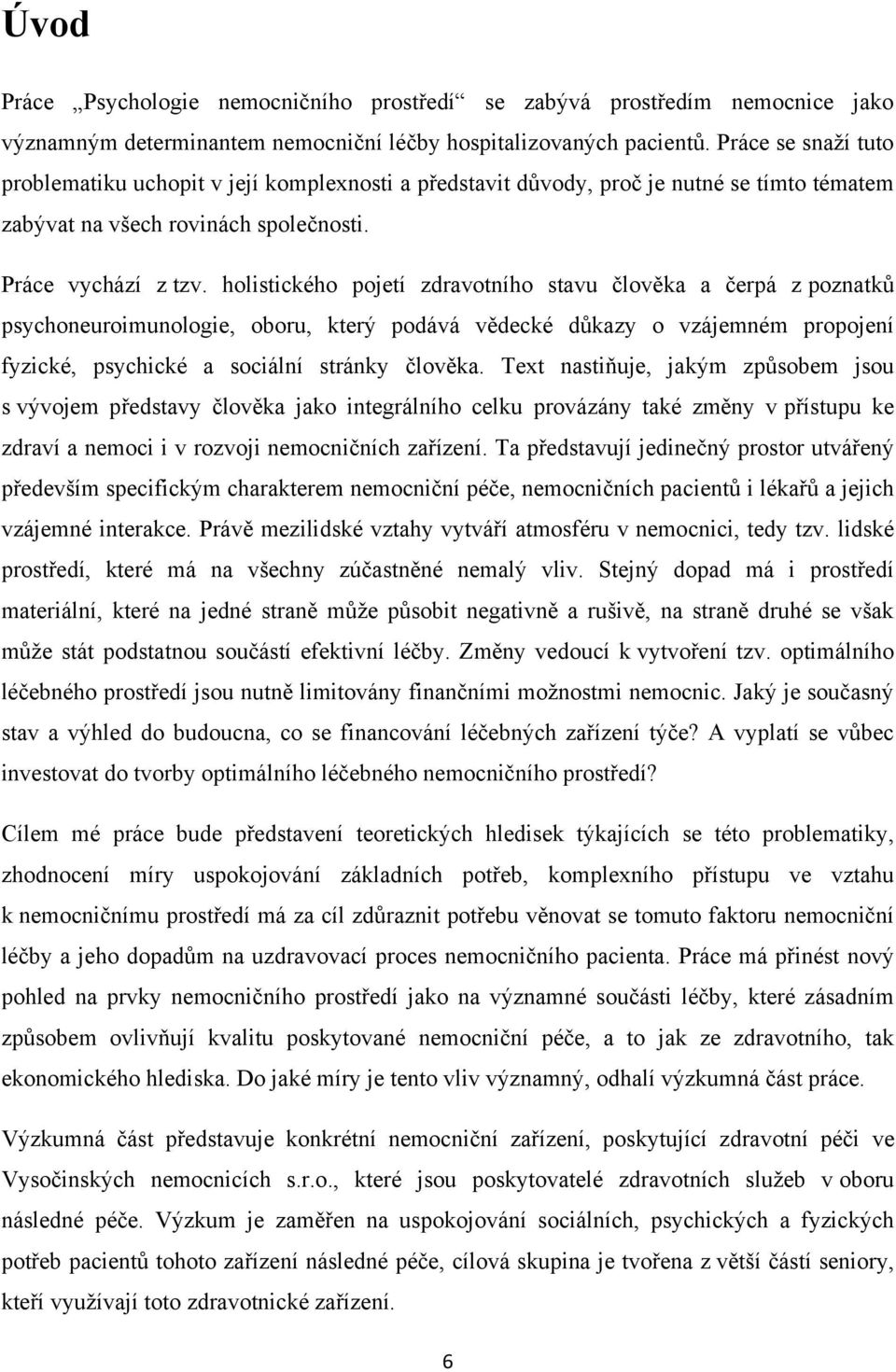 holistického pojetí zdravotního stavu člověka a čerpá z poznatků psychoneuroimunologie, oboru, který podává vědecké důkazy o vzájemném propojení fyzické, psychické a sociální stránky člověka.