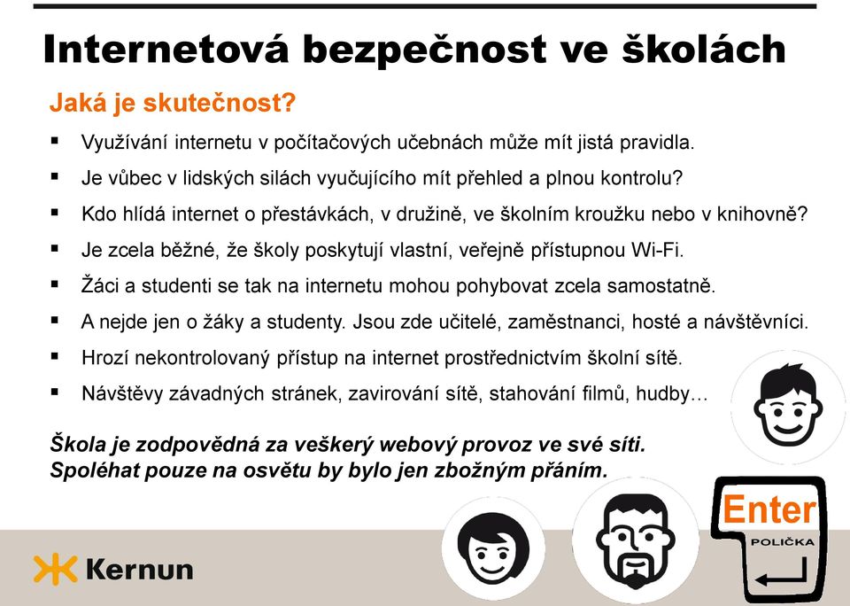 Je zcela běžné, že školy poskytují vlastní, veřejně přístupnou Wi-Fi. Žáci a studenti se tak na internetu mohou pohybovat zcela samostatně. A nejde jen o žáky a studenty.