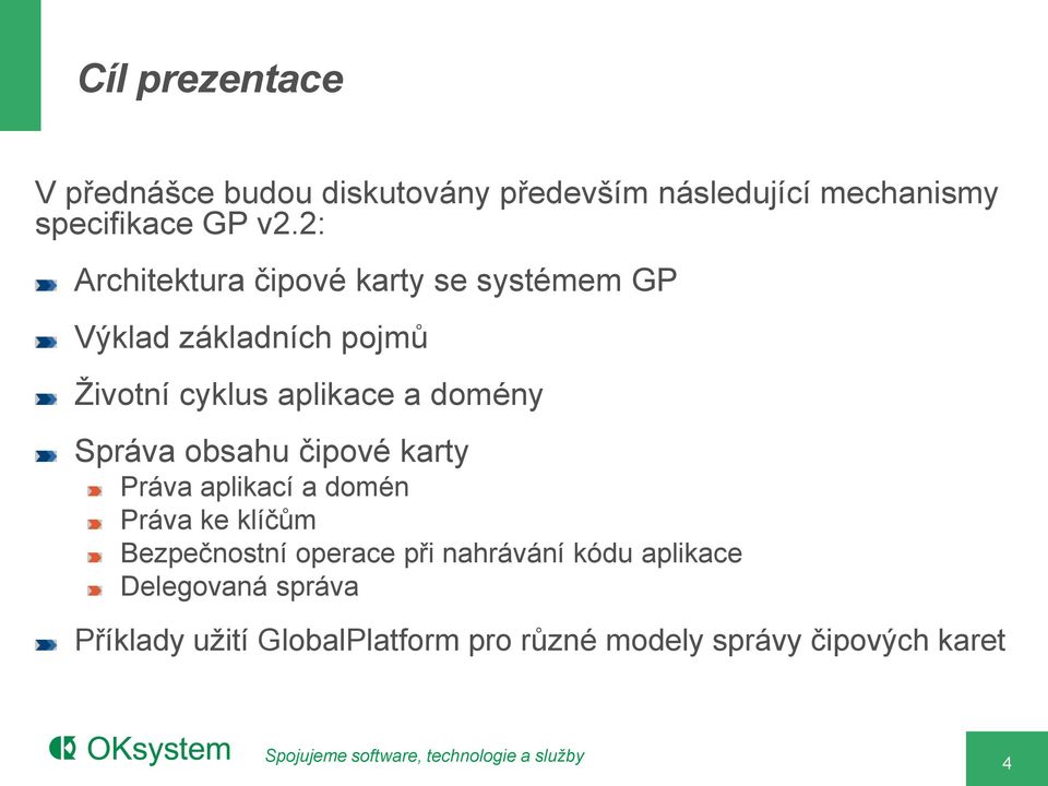 domény Správa obsahu čipové karty Práva aplikací a domén Práva ke klíčům Bezpečnostní operace při