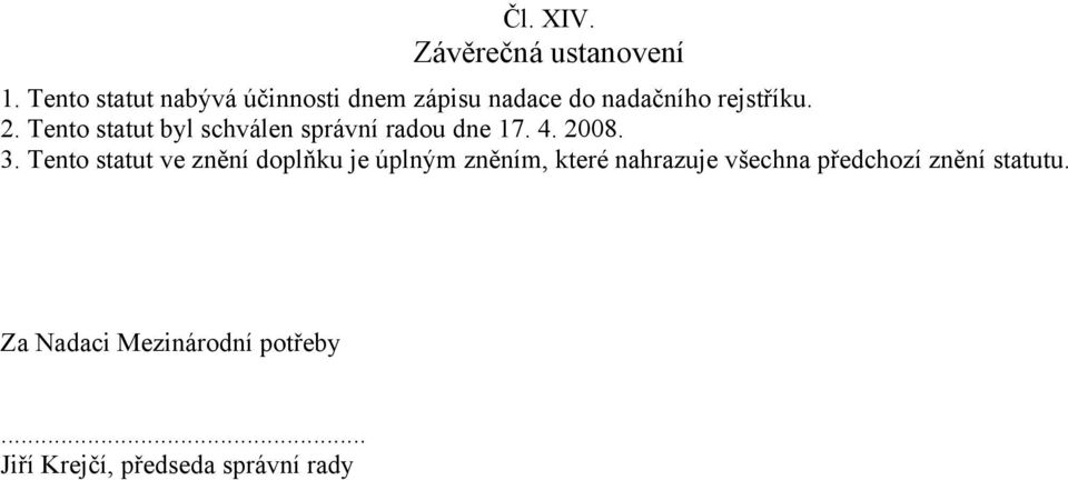 Tento statut byl schválen správní radou dne 17. 4. 2008. 3.